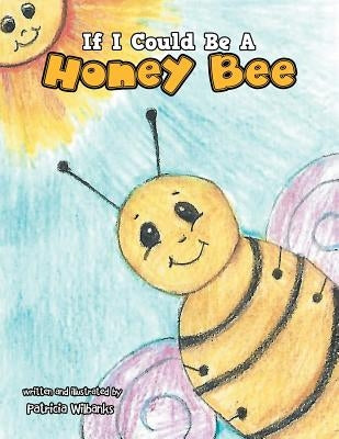 If I Could Be a Honey Bee by Wilbanks, Patricia