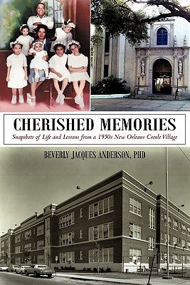 Cherished Memories: Snapshots of Life and Lessons from a 1950s New Orleans Creole Village by Anderson Phd, Beverly Jacques