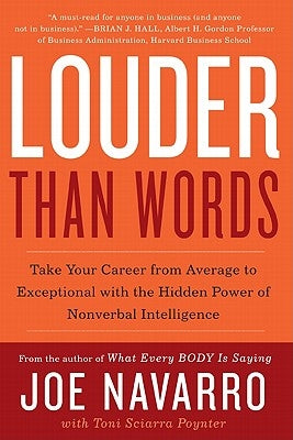 Louder Than Words: Take Your Career from Average to Exceptional with the Hidden Power of Nonverbal Intelligence by Navarro, Joe