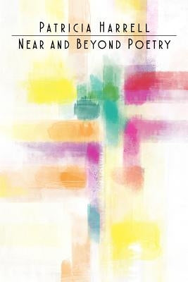 Near and Beyond Poetry by Harrell, Patricia