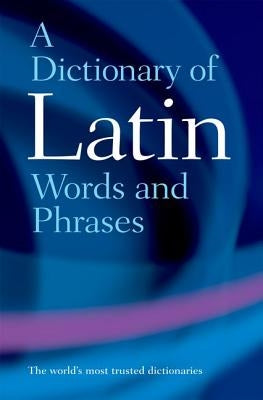 Dictionary of Latin Words and Phrases by Morwood, James