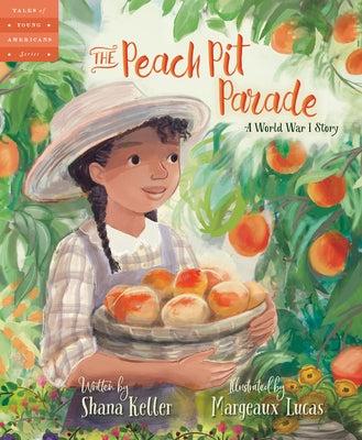 The Peach Pit Parade: A World War I Story by Keller, Shana