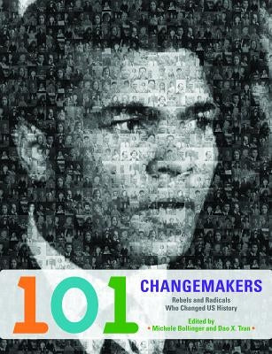 101 Changemakers: Rebels and Radicals Who Changed US History by Bollinger, Michele
