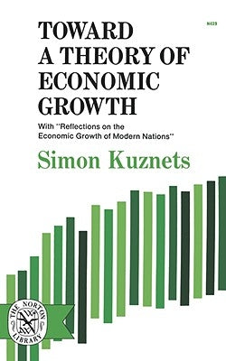 Toward a Theory of Economic Growth by Kuznets, Simon
