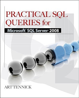 Practical SQL Queries for Microsoft SQL Server 2008 R2 by Tennick, Art