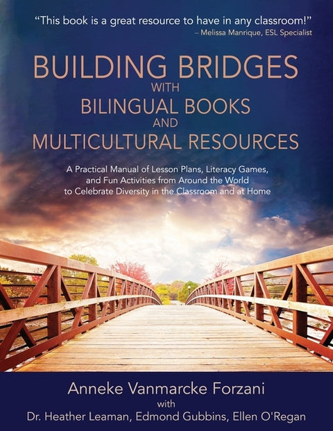 Building Bridges with Bilingual Books and Multicultural Resources: A Practical Manual of Lesson Plans, Literacy Games, and Fun Activities from Around by Forzani, Anneke Vanmarcke