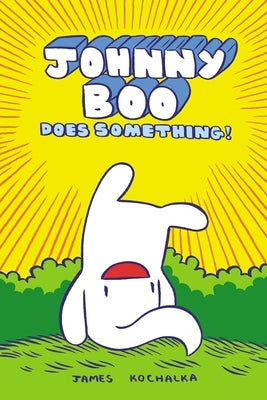 Johnny Boo Does Something! (Johnny Book Book 5) by Kochalka, James