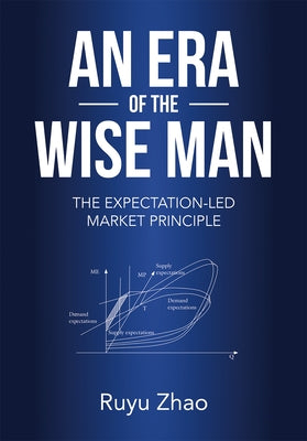 An Era of the Wise Man: The Expectation-Led Marketing Principle by Zhao, Ruyu