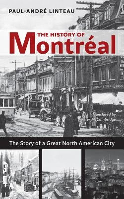 The History of Montréal: The Story of Great North American City by Linteau, Paul-André