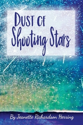 Dust of Shooting Stars by Richardson-Herring, Jeanette
