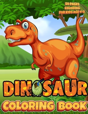 Dinosaur Coloring Book For Kids: Very Great Gift for Boys & Girls 50 Pages Coloring Dinosaurs for Kiage 4 - 8 by Skypi