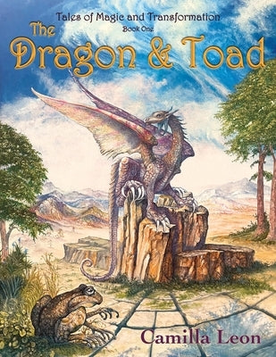 The Dragon & Toad: Tales of Magic and Transformation by Leon, Camilla