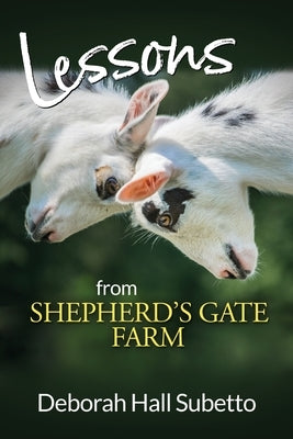 Lessons from Shepherd's Gate Farm by Subetto, Deborah Hall