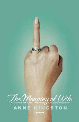 The Meaning of Wife by Kingston, Anne