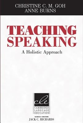 Teaching Speaking: A Holistic Approach by Goh, Christine C. M.