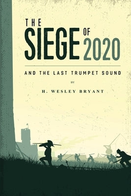 The Siege of 2020: And The Last Trumpet Sound by Bryant, Wesley