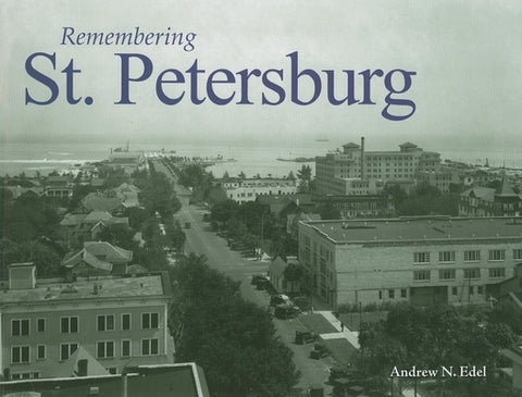 Remembering St. Petersburg by Edel, Andrew N.