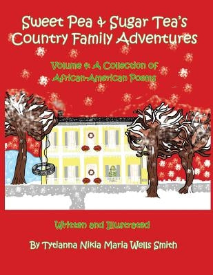 Sweet Pea & Sugar Tea's Country Family Adventures: Volume 4: A Collection of African-American Poems by Wells Smith, Tytianna