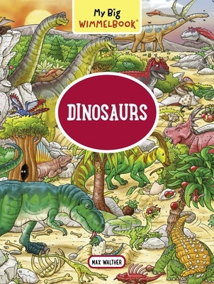 My Big Wimmelbook: Dinosaurs by Walther, Max