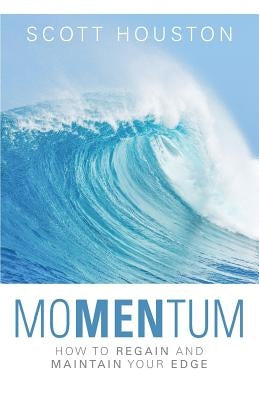 moMENtum: How to Regain and Maintain Your Edge by Houston, Scott