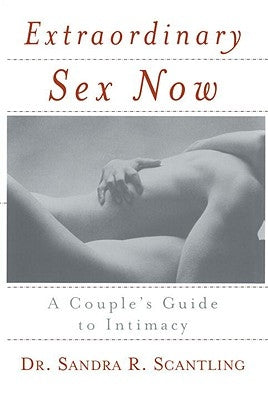 Extraordinary Sex Now: A Couple's Guide to Intimacy by Scantling