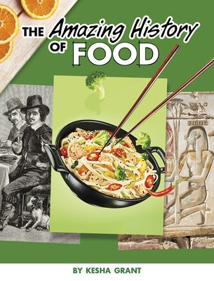 The Amazing History of Food by Grant, Kesha