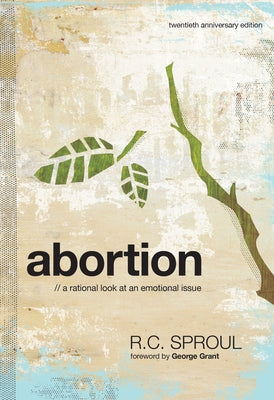 Abortion: A Rational Look at an Emotional Issue by Sproul, R. C.
