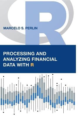 Processing and Analyzing Financial Data with R by Perlin, Marcelo S.