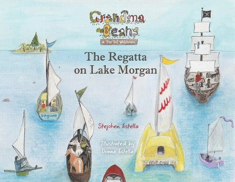Grandma Beans & the Tall Welshman: The Regatta on Lake Morgan by Estella, Stephen