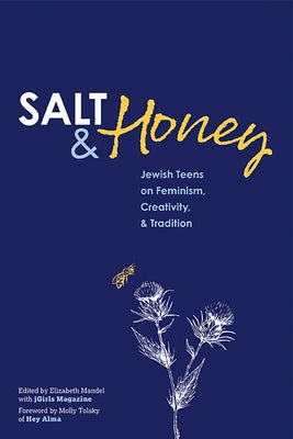 Salt and Honey: Jewish Teens on Feminism, Creativity, and Tradition by Mandel, Elizabeth