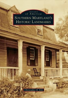 Southern Maryland's Historic Landmarks by Eck, Christopher R.