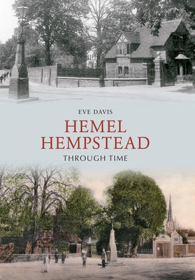 Hemel Hempstead Through Time by Davis, Eve