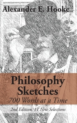Philosophy Sketches: 700 Words at a Time (Second Edition) by Hooke, Alexander E.