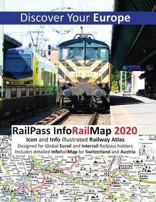 RailPass InfoRailMap 2020 - Discover Your Europe: Discover Europe with Icon and Info illustrated Railway Atlas Specifically designed for Global Interr by Ross, Caty