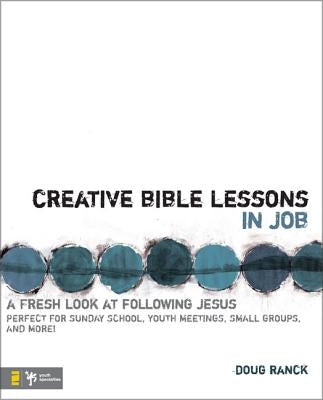 Creative Bible Lessons in Job: A Fresh Look at Following Jesus by Ranck, Doug