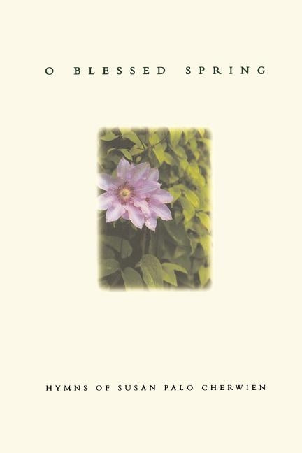 O Blessed Spring by Cherwien, Susan Palo