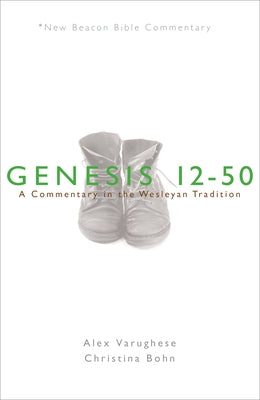 Nbbc, Genesis 12-50: A Commentary in the Wesleyan Tradition by Varughese, Alex