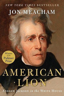 American Lion: Andrew Jackson in the White House by Meacham, Jon