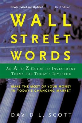 Wall Street Words: An A to Z Guide to Investment Terms for Today's Investor by Scott, David L.