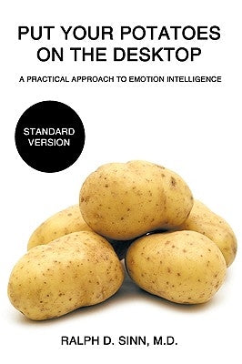 Put Your Potatoes On The Desktop - Standard Version: A Practical Approach to Emotion Intelligence by Sinn, Ralph D.