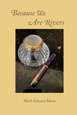 Because We Are Rivers by Mann, Mark Edward