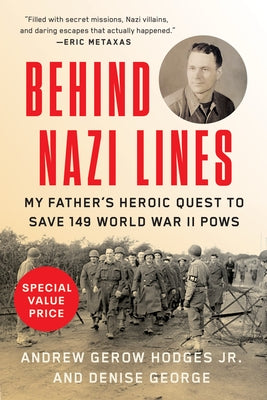 Behind Nazi Lines: My Father's Heroic Quest to Save 149 World War II POWs by Hodges, Andrew Gerow