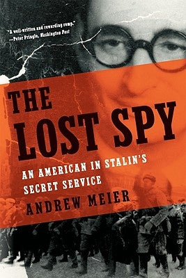 The Lost Spy: An American in Stalin's Secret Service by Meier, Andrew