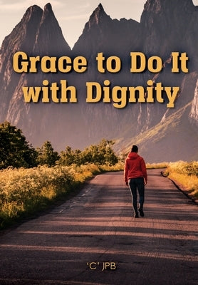 Grace to Do it with Dignity by Jpb, 'C'