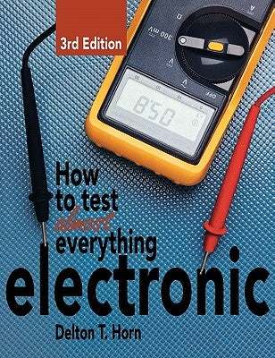 How to Test Almost Anything Electronic by Horn, Delton T.