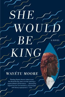 She Would Be King by Moore, Wayétu