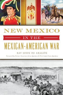 New Mexico in the Mexican American War by Aragón, Ray John de