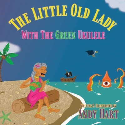 The Little Old Lady With The Green Ukulele by Hart, Andrew J.