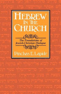 Hebrew in the Church: The Foundations of Jewish-Christian Dialogue by Lapide, Pinchas E.