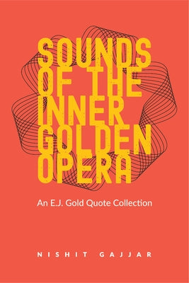 Sounds of the Inner Golden Opera: An E.J. Gold Quote Collection by Kamdar, Niralee